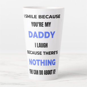 I Smile Because You're My Daddy bl Latte Mug