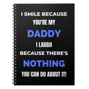 I Smile Because You're My Daddy Notebook