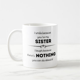 I smile because you're my sister mug
