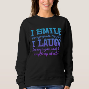 I Smile Because You're My Sister Sibling Brother D Sweatshirt