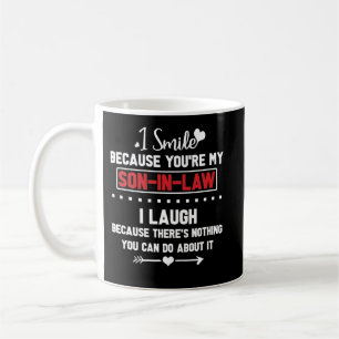 I Smile Because You're My Son-In-Law I Laugh Coffee Mug