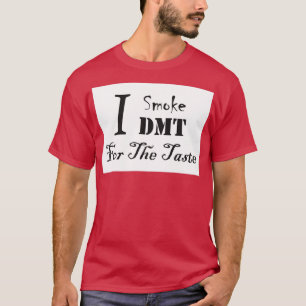 I Smoke DMT for the taste  T-Shirt