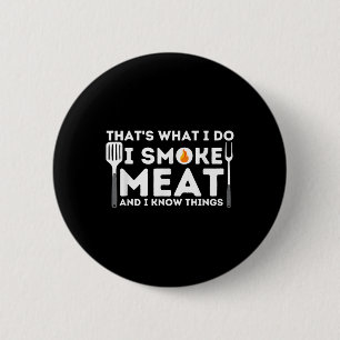 I Smoke Meat And I Know Things Bbq Smoker Barbecue 6 Cm Round Badge