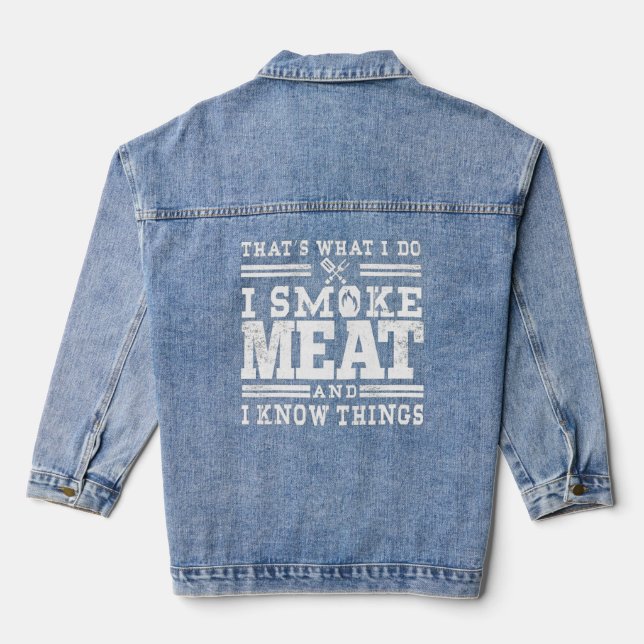 I Smoke Meat And I Know Things Funny BBQ Smoker  Denim Jacket (Back)