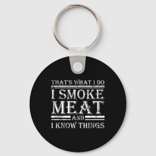 I Smoke Meat And I Know Things Funny Bbq Smoker Key Ring