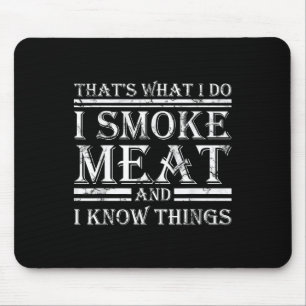 I Smoke Meat And I Know Things Funny Bbq Smoker Mouse Mat