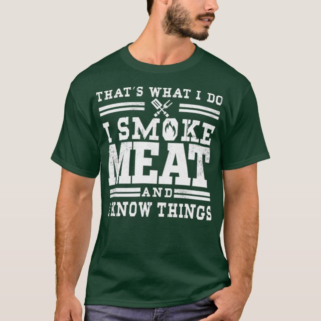 I Smoke Meat And I Know Things Funny BBQ Smoker T-Shirt (Front)