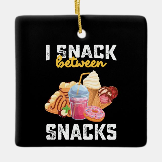 I Snack Between Snacks Food Sweet Lovers Ceramic Ornament (Front)