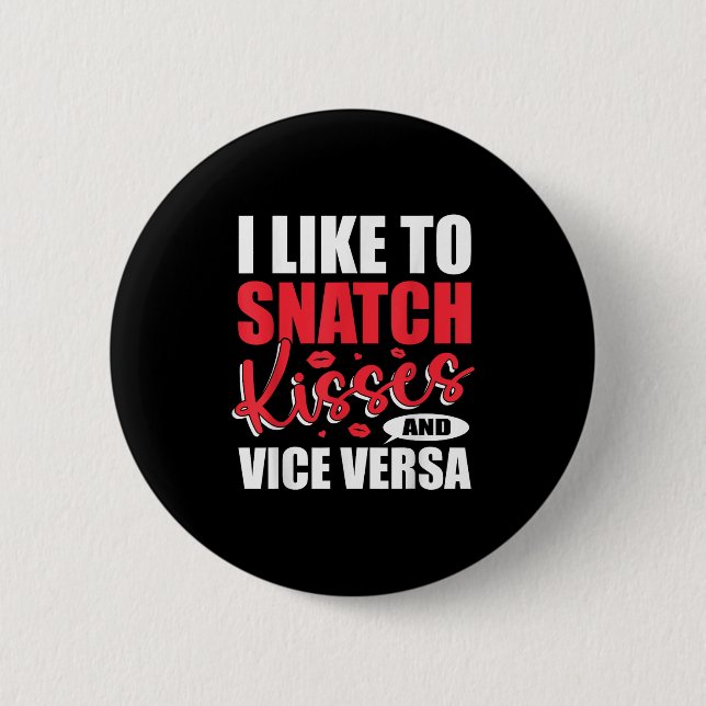 I Snatch Kisses &amp; Vice Versa Funny Adult Sayin 6 Cm Round Badge (Front)