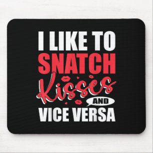 I Snatch Kisses &amp; Vice Versa Funny Adult Sayin Mouse Mat