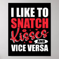 I Snatch Kisses & Vice Versa Funny Adult Sayin