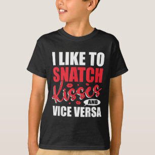 I Snatch Kisses & Vice Versa Funny Adult Sayin T-Shirt