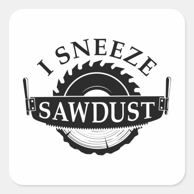 I Sneeze Sawdust Square Sticker (Front)