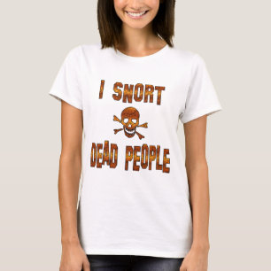 I Snort Dead People T-Shirt