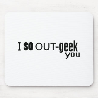 I So OUT-geek you Mouse Mat