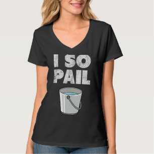 I So Pail Puns Goofy Quotes Slogan 1 T-Shirt