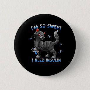 I So Sweet I Need Insulin Fun Cat Diabetes Awarene 6 Cm Round Badge