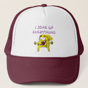 I SOAK UP EVERYTHING-truckers hat