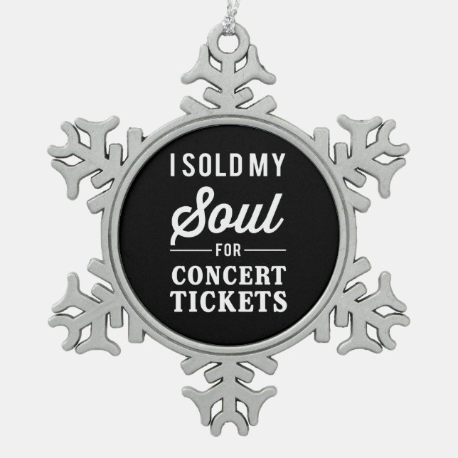 I Sold My Soul for Concert Tickets Snowflake Pewter Christmas Ornament (Front)