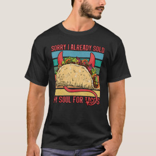 I sold my soul for tacos Taco party Mexican food t T-Shirt