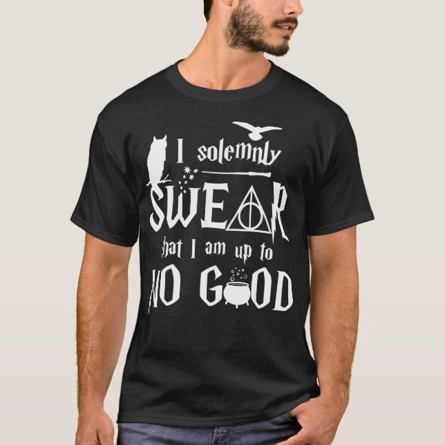 I solemnly Swear that I am up to NO GOOD _2  T-Shirt (Front)