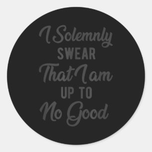 I Solemnly Swear, That I Am Up To No Good, Funny Classic Round Sticker