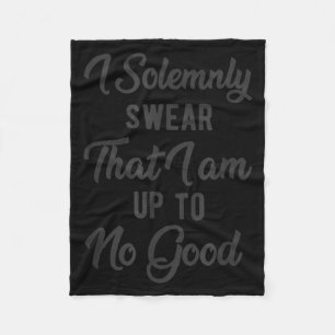 I Solemnly Swear, That I Am Up To No Good, Funny  Fleece Blanket