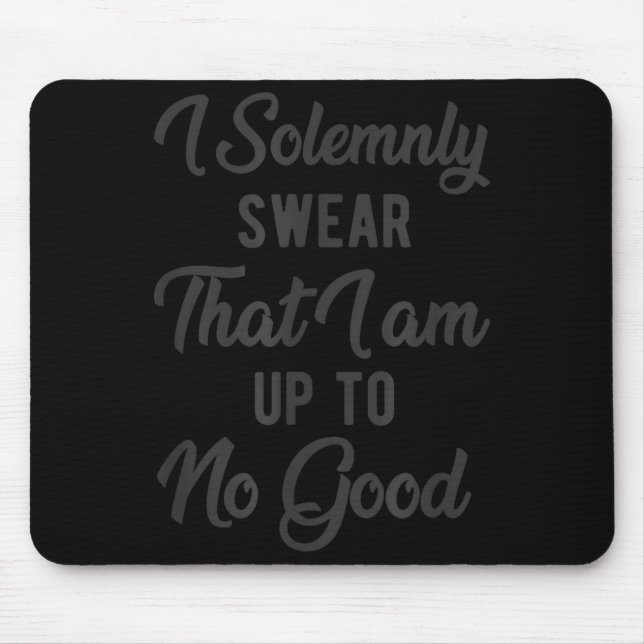 I Solemnly Swear, That I Am Up To No Good, Funny  Mouse Mat (Front)