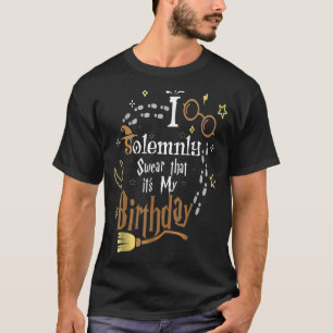 I Solemnly Swear That It's My Birthday T-Shirt