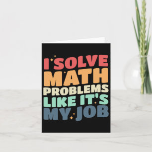 I Solve Math Problems Like It's My Job Back To Sch Card