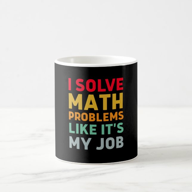 I Solve Math Problems Like It's My Job Coffee Mug (Center)