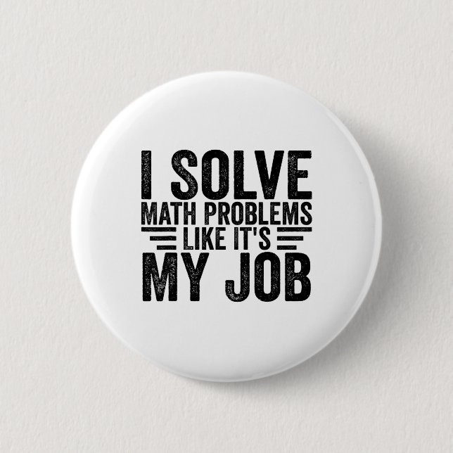 I Solve Math Problems Like It's My Job Funny Back  6 Cm Round Badge (Front)