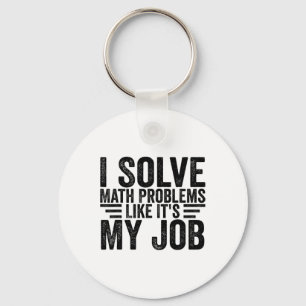 I Solve Math Problems Like It's My Job Funny Back  Key Ring