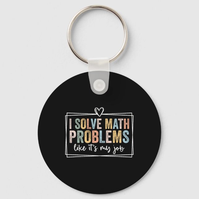 I Solve Math Problems Like It's My Job Funny Back  Key Ring (Front)