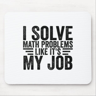 I Solve Math Problems Like It's My Job Funny Back Mouse Mat