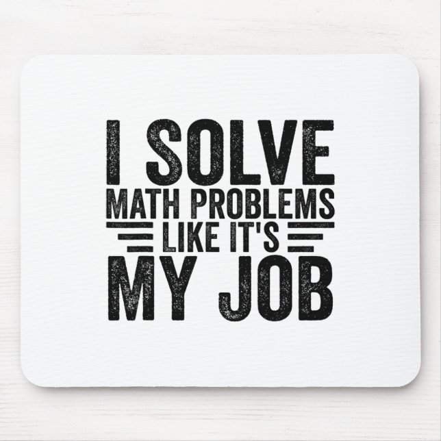 I Solve Math Problems Like It's My Job Funny Back  Mouse Mat (Front)