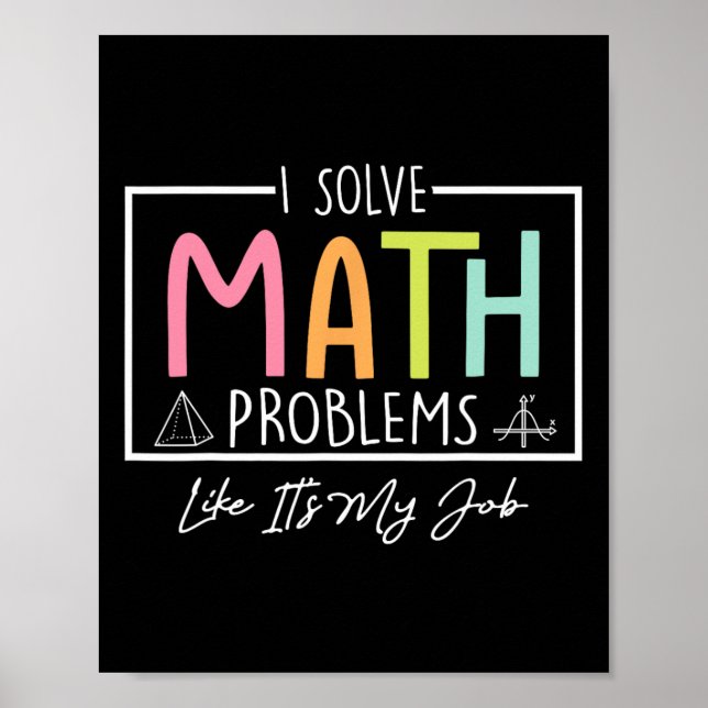 I Solve Math Problems Like It's My Job Funny Back  Poster (Front)