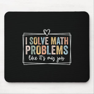 I Solve Math Problems Like It's My Job Funny Ck To Mouse Mat