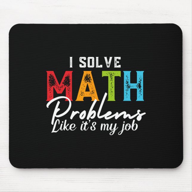 I Solve Math Problems Like It's My Job Funny Math  Mouse Mat (Front)