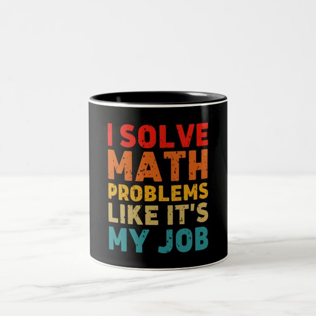 I Solve Math Problems Like It's My Job Two-Tone Coffee Mug (Center)