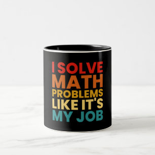 I Solve Math Problems Like It's My Job Two-Tone Coffee Mug