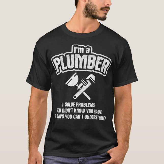 I Solve Problems Pipefitter Plumbing Plumber T-Shirt (Front)
