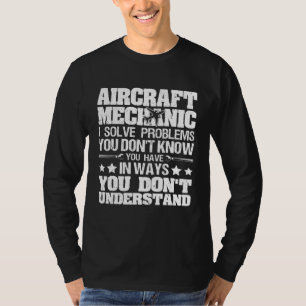 I Solve Problems You Dont Know Aircraft Mechanic T-Shirt