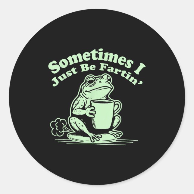 I Sometimes Just Fartin Frog Crew Classic Round Sticker (Front)