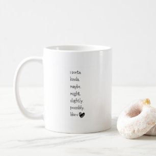 I Sorta Kinda Maybe Funny Quote Coffee Mug