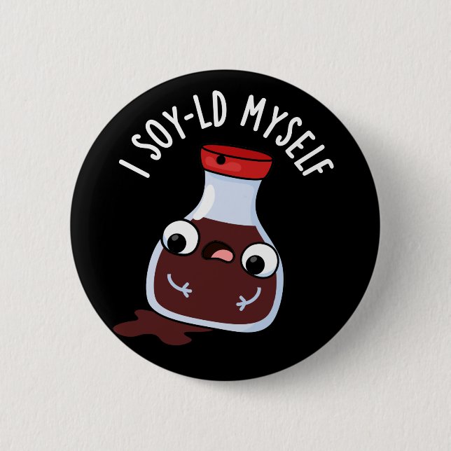 I Soy-ld Myself Funny Soy Sauce Pun Dark BG 6 Cm Round Badge (Front)