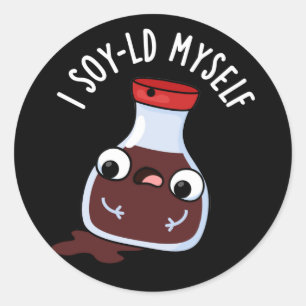 I Soy-ld Myself Funny Soy Sauce Pun Dark BG Classic Round Sticker