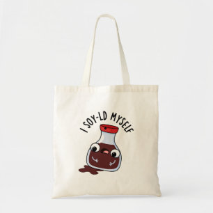 I Soy-ld Myself Funny Soy Sauce Pun  Tote Bag