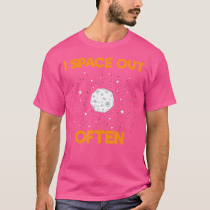 I Space Out Funny Astronomy For Astronomers T-Shirt