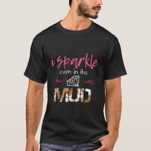 I Sparkle Even In Mud Run Team Princess Mudding T-Shirt